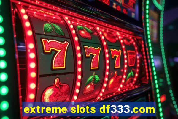 extreme slots df333.com